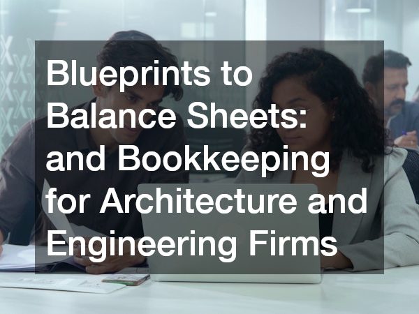 Blueprints to Balance Sheets Smart Accounting and Bookkeeping for Architecture and Engineering Firms