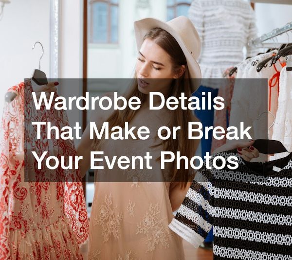 Wardrobe Details That Make or Break Your Event Photos