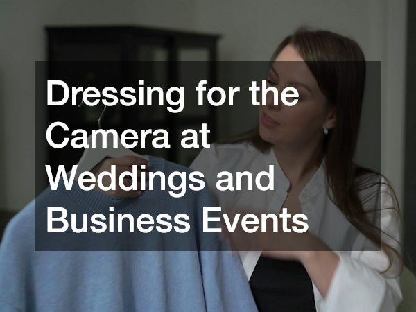 Dressing for the Camera at Weddings and Business Events